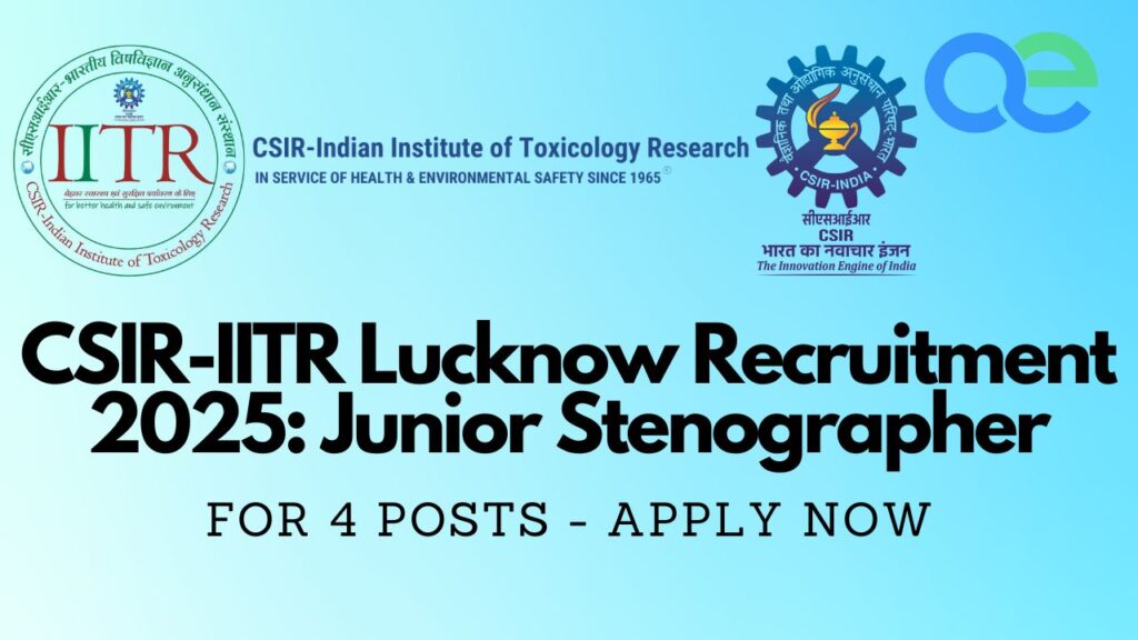 CSIR-IITR Lucknow Recruitment 2025: Junior Stenographer for 4 Posts - Apply Now 2 CSIR-IITR Lucknow Recruitment 2025 Junior Stenographer for 4 Posts - Apply Now