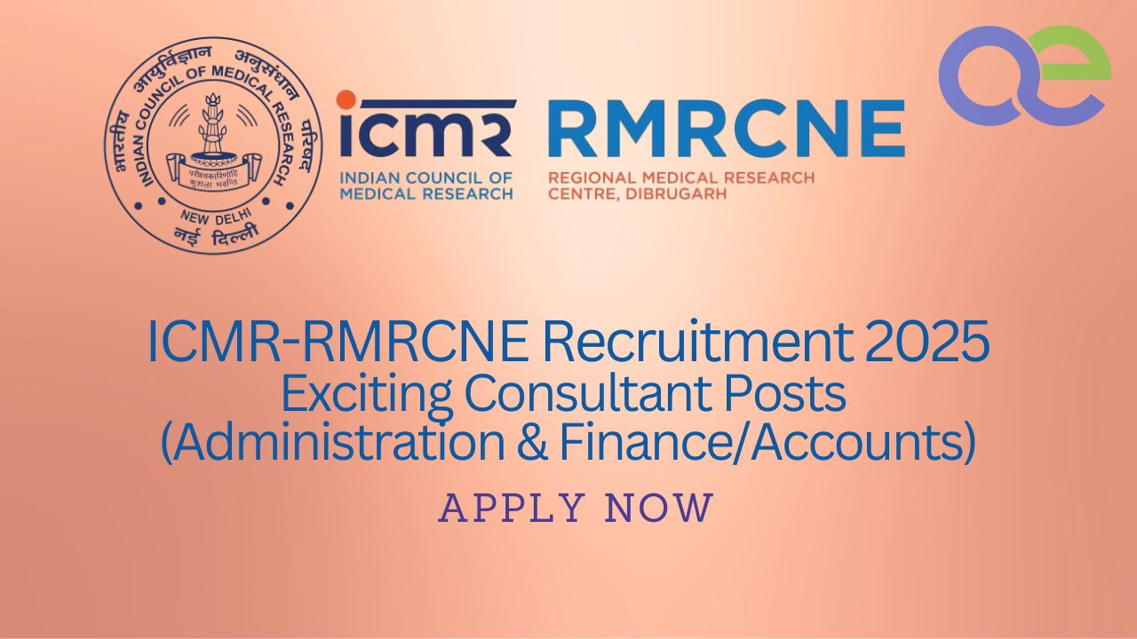 ICMR-RMRCNE Recruitment 2025 Exciting Consultant Posts (Administration & FinanceAccounts) - Apply Now
