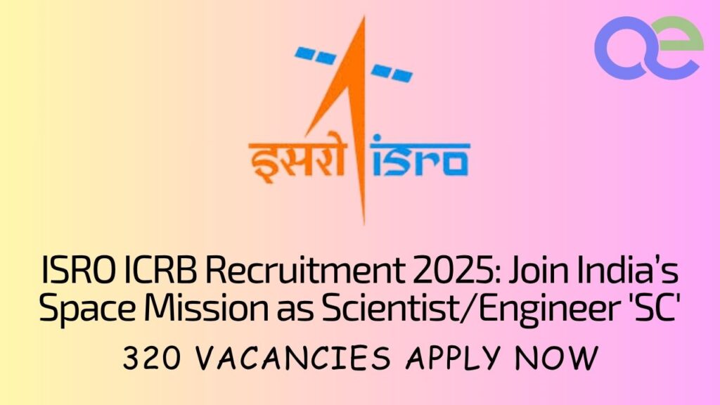 ISRO ICRB Recruitment 2025: Join India’s Space Mission as Scientist/Engineer 'SC' – 320 Vacancies Apply Now 2 ISRO ICRB Recruitment 2025 Join India’s Space Mission as ScientistEngineer 'SC' – 320 Vacancies Apply Now