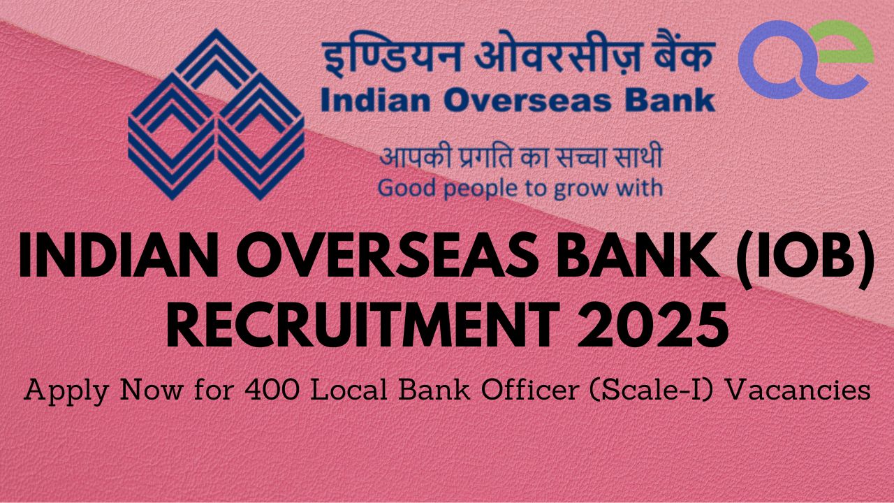 Indian Overseas Bank (IOB) Recruitment 2025: Apply Now for 400 Local Bank Officer (Scale-I) Vacancies 1 Indian Overseas Bank (IOB) Recruitment 2025 Apply Now for 400 Local Bank Officer (Scale-I) Vacancies
