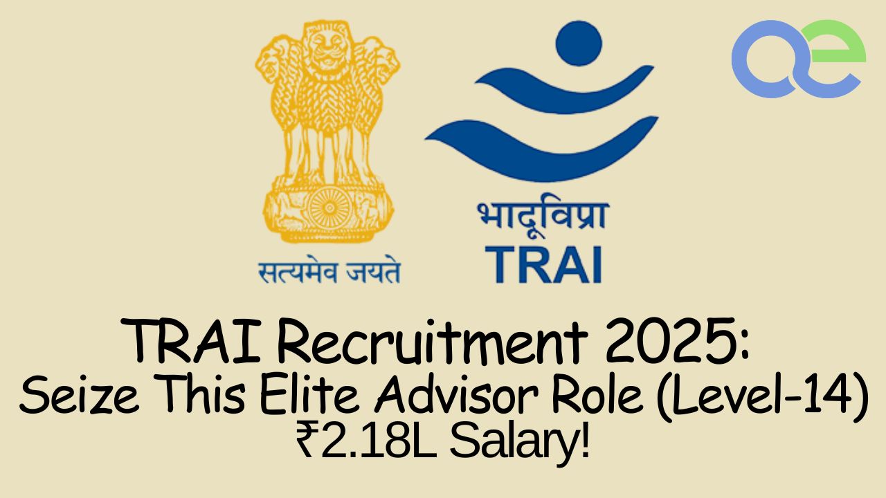 TRAI Recruitment 2025 Seize This Elite Advisor Role (Level-14) – ₹2.18L Salary!