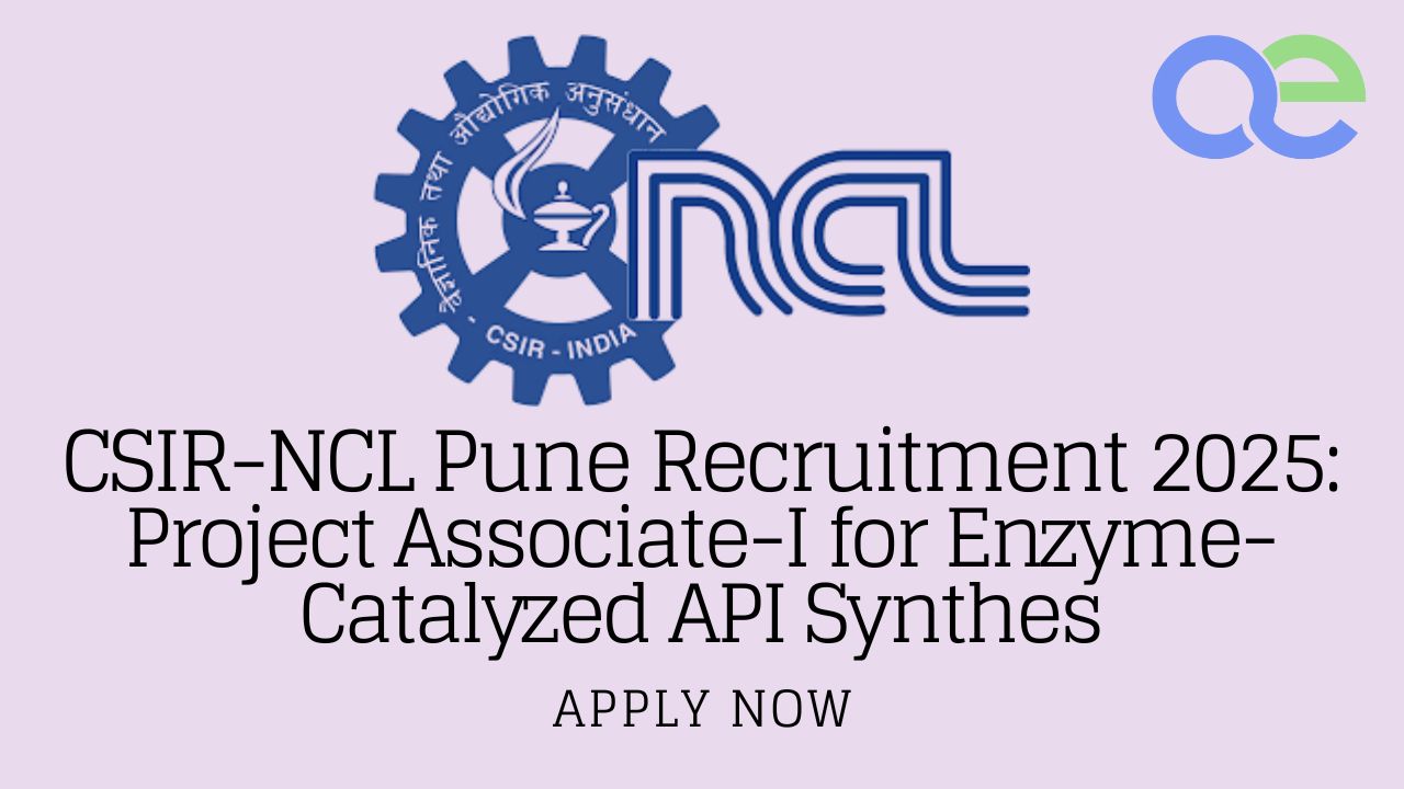 CSIR-NCL Pune Recruitment 2025 Project Associate-I for Enzyme-Catalyzed API Synthes - Apply Now