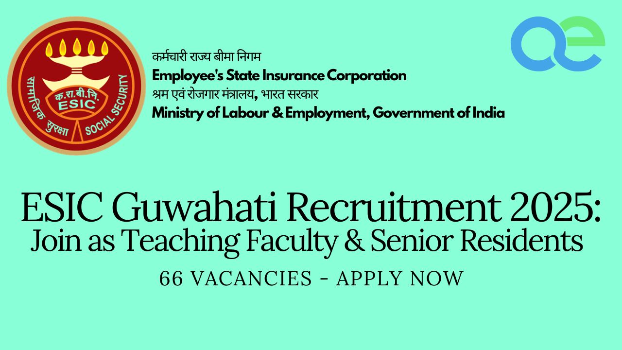 ESIC Guwahati Recruitment 2025 Join as Teaching Faculty & Senior Residents 66 Vacancies - Apply Now