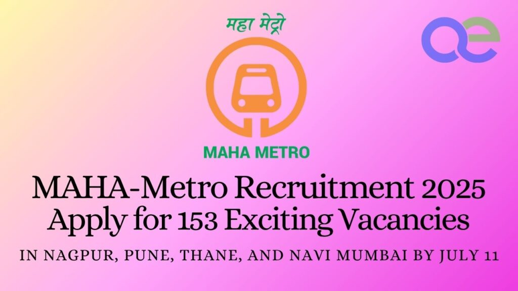 MAHA-Metro Recruitment 2025: Apply for 153 Exciting Vacancies in Nagpur, Pune, Thane, and Navi Mumbai by July 11 2 MAHA-Metro Recruitment 2025 Apply for 153 Exciting Vacancies in Nagpur, Pune, Thane, and Navi Mumbai by July 11