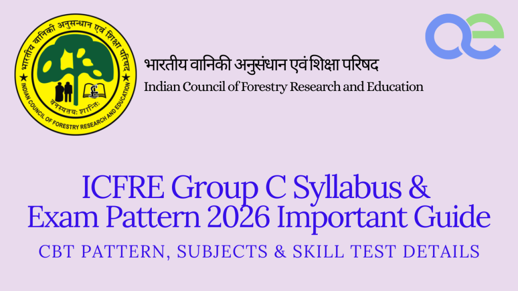 ICFRE Group C Syllabus & Exam Pattern 2026 Important Guide – CBT Pattern, Subjects & Skill Test Details
