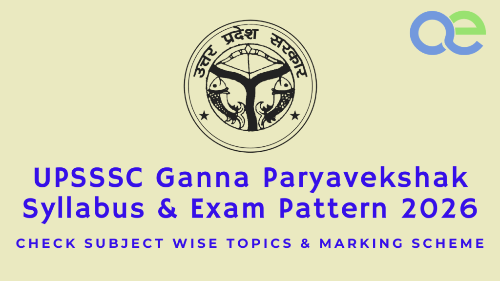 UPSSSC Ganna Paryavekshak Syllabus & Exam Pattern 2026 Powerful Guide – Check Subject Wise Topics & Marking Scheme